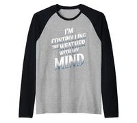 I'm Controlling The Weather with My Mind Broma Cerebral - Camiseta Manga Raglan