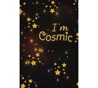 I'm Cosmic COLORFUL version- Notebook- 6'x9"- 120pages ruled line pages for writing: Colorful Hardcover journal with full color interior pages to be filled with your thoughts/ For starlovers!
