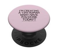 I'm Creating a Tiny Human What Have You Done Today? PopSockets PopGrip Adhesivo
