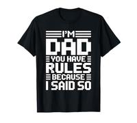 I'm Dad You Have Rules Because I Said So Camiseta