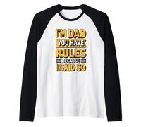 I'm Dad You Have Rules Because I Said So Camiseta Manga Raglan