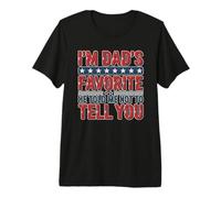 I'm Dad'S Favorite He Told Me Not To Tell You Camiseta Premium