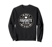 I'm Dad'S Favorite He Told Me Not To Tell You Sudadera