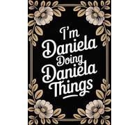 I'm Daniela Doing Daniela Things: Personalised Name Journal for Girls and Women - Lined Notebook Birthday Present for Daniela - Funny Custom Quote, 6x9 inches - 120 pages