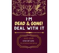 I'M DEAD & GONE! DEAL WITH IT : 2025-2026 END OF LIFE PLANNER & JOURNAL