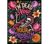 I'm Dead Now It's Your Problem: Everything Your Family Needs to Know, Kept Safe in One Place
