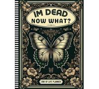 I'm Dead Now What?: A Simple Record of My Wishes, Accounts, and Final Details for My Family