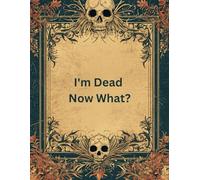 I'm Dead Now What?: An End of Life Journal | A Checklist For Survivors