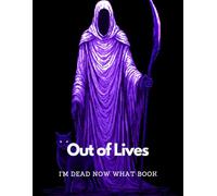 I'm Dead Now What Book: Out of Lives | A Must-Have For Family Survivors