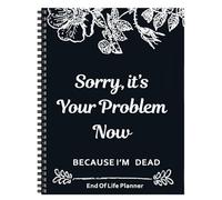 Im Dead Now What Planner, Sorry, It's Your Problem Now, organizador de planificación patrimonial, libro de trabajo When I'M Gone para arreglos finales, planificación funeraria, últimos deseos y