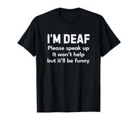 I'm Deaf Please Speak Up It Won'T Help But It'll be Funny Camiseta gráfica económica
