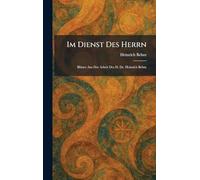 Im Dienst Des Herrn: Blätter Aus Der Arbeit Des D. Dr. Heinrich Behm