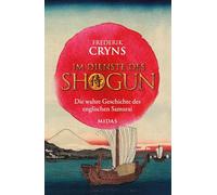 Im Dienste des SHOGUN: Die wahre Geschichte des englischen Samurai. Erzählendes Sachbuch über einen Engländer, der zum engsten Berater des mächtigsten japanischen Kriegsherren wurde