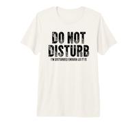 I'm Disturbed Enough As It Is Sarcastic Cita Camiseta Premium