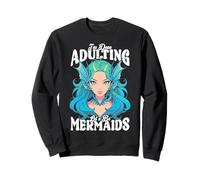 I'm Done Adulting, Let's Be Mermaids Sudadera