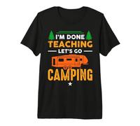 I'm Done Teaching Let's Go Camping Hiking RV Camper Nature Camiseta Premium
