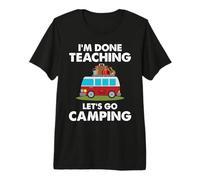 I'm Done Teaching Let's Go Camping Teacher RV Camper Camiseta Premium
