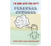 I'm Done With This Sh*t! Personal Journal: I"m Done With This Sh*t! Let's Start Again Tomorrow.