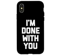 I'm Done with You - Divertido Dicho sarcástico Lindo Fresco Novedad Carcasa para iPhone X/XS