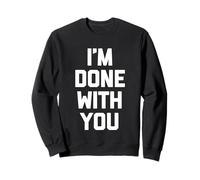 I'm Done with You - Divertido Dicho sarcástico Lindo Fresco Novedad Sudadera