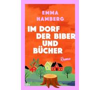 Im Dorf der Biber und Bücher: Roman | Ein herzerwärmendes Buch über Zusammenhalt, tiefe Freundschaften, Einsamkeit und die heilende Kraft von Büchern von Schwedens Bestseller-Autorin Emma Hamberg