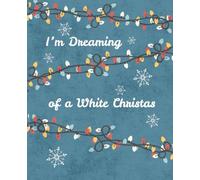 I'm dreaming of a White Christmas Lights Notebook 120 Page Wide Rule 7.5 x 9.5 Christmas Gift Blue Writer Gifts Writing Work School