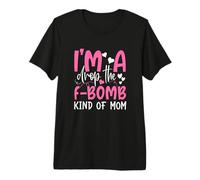 I'm Drop The F-Bomb Kind of Mom Funny Día de la Madre Camiseta Premium