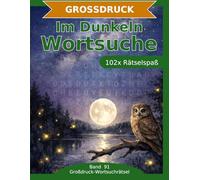 Im Dunkeln - Wortsuche in Großdruck: 102 Wortsuchrätsel mit extra großer Schrift | Gehirnjogging die geheimnisvolle Welt der Dunkelheit | Geschenkidee für Oma & Opa