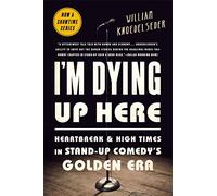 I'm Dying Up Here: Heartbreak and High Times in Stand-Up Comedy's Golden Era