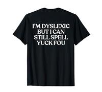 I'm Dyslexic But I Can Still Spell Yuck FOU Shirt Y2K Back Camiseta