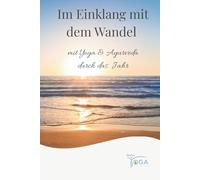 Im Einklang mit dem Wandel: mit Yoga & Ayurveda durch das Jahr