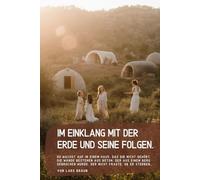 Im Einklang mit der Erde und seine Folgen.: Du wachst auf in einem Haus, das dir nicht gehört. Die Wände bestehen aus Beton, der aus einem Berg gebrochen wurde, der nicht fragte, ob er sterben…