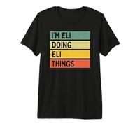 I'm Eli Doing Eli Things - Cita Personalizada Divertida Camiseta Premium