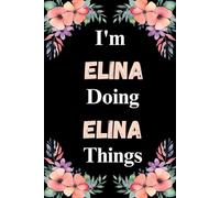 I'm Elina Doing Elina Things: A Cute Personalized Notebook for Women, Teens, and Girls Named Elina - Fun Gift for Writing, Journaling, and Everyday Notes