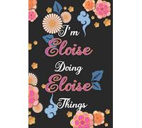 I'm Eloise Doing Eloise Things Notebook Birthday Gift: Personalized Name Journal Writing Notebook For Girls and Women, 100 Pages, 6x9, Soft Cover, Matte Finish