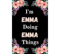 I'm Emma Doing Emma Things: A Cute Personalized Notebook for Women, Teens, and Girls Named Emma - Fun Gift for Writing, Journaling, and Everyday Notes