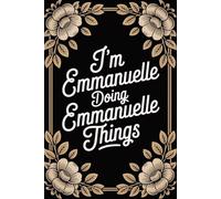 I'm Emmanuelle Doing Emmanuelle Things: Cute Personalised Name Journal - Lined Notebook Birthday Present for Emmanuelle - Funny Custom Quote, 6x9 inches - 120 pages