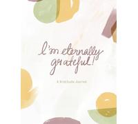 I'm eternally grateful!: A Gratitude Journal