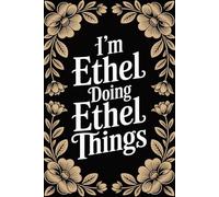 I'm Ethel Doing Ethel Things: Cool Personalised Name Journal - Lined Notebook Birthday Present for Ethel - Funny Custom Quote, 6x9 inches - 120 pages