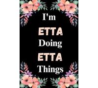 I'm Etta Doing Etta Things: A Cute Personalized Notebook for Women, Teens, and Girls Named Etta - Fun Gift for Writing, Journaling, and Everyday Notes