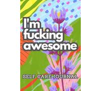 I'm f*cking awesome: The Perfect Sweary Journal for Women Who Know Their Worth