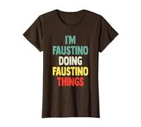 I'm Faustino Doing Faustino Things Fun Nombre Personalizado Fau Camiseta, Mujer, Marrón, M