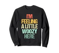 I'm Feeling A Little Woozy Here - Divertido Dicho Retro novedoso Sudadera