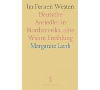 Im Fernen Westen: Deutsche Ansiedler in Nordamerika, eine Wahre Erzählung