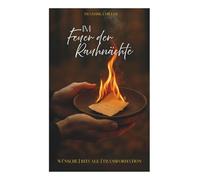 Im Feuer der Rauhnächte: Wünsche - Rituale - Transformation