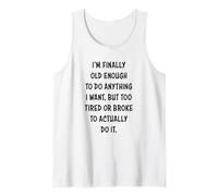 I'm Finally Old Enough To Do Anything, But Too Tired & Broke Camiseta sin Mangas