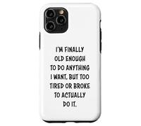 I'm Finally Old Enough To Do Anything, But Too Tired & Broke Carcasa para iPhone 11 Pro