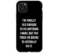I'm Finally Old Enough To Do Anything, But Too Tired & Broke Carcasa para iPhone 11 Pro MAX