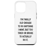 I'm Finally Old Enough To Do Anything, But Too Tired & Broke Carcasa para iPhone 12 Pro MAX