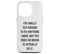 I'm Finally Old Enough To Do Anything, But Too Tired & Broke Carcasa para iPhone 13 Pro